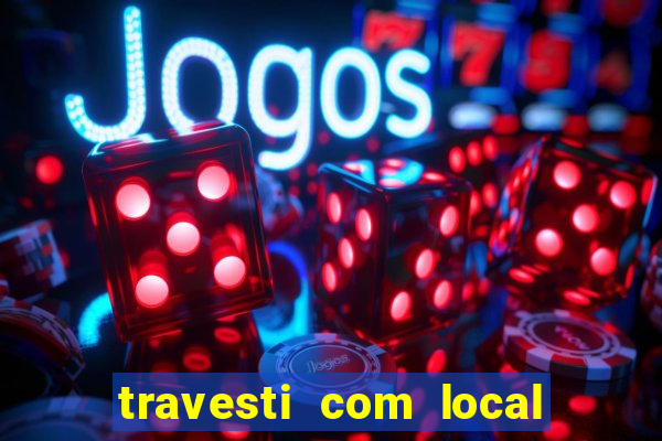 travesti com local de salvador